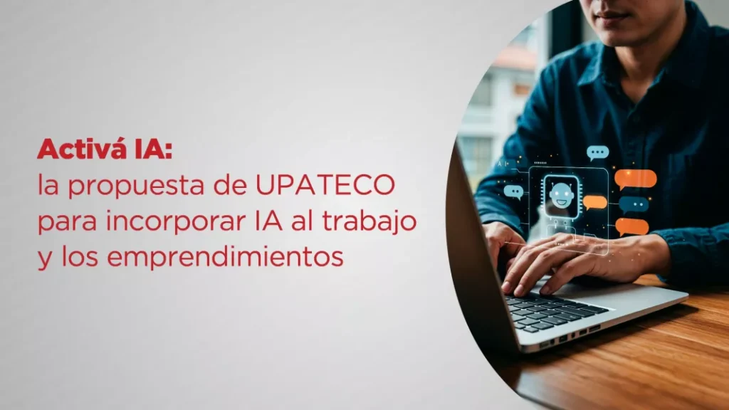 UPATecO lanza “Activá IA” para incorporar inteligencia artificial al trabajo y los emprendimientos